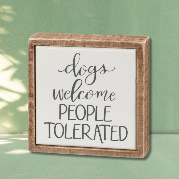Dogs Welcome, People Tolerated” Wood Sign